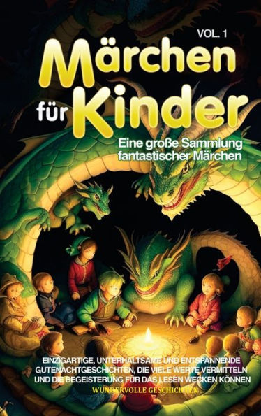 Märchen Für Kinder: Eine Große Sammlung Fantastischer Märchen. Einzigartige, Unterhaltsame Und Entspannende Gutenachtgeschichten, Die Viele Werte ... Lesen Wecken Können. Vol.1 (German Edition)