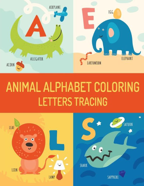 Animal Alphabet: Letters Tracing And Coloring - Learning To Write