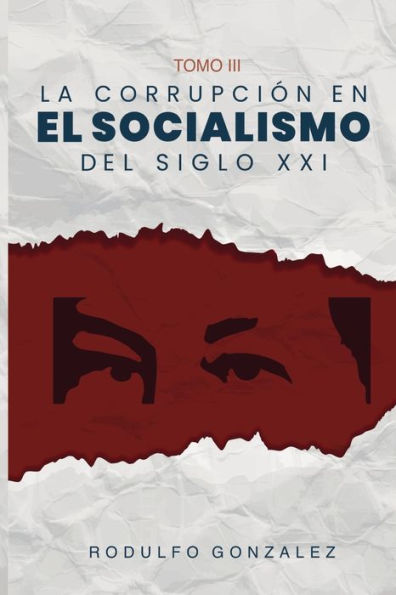 La Corrupción En El Socialismo Del Siglo Xxi: Tomo Iii (Spanish Edition)