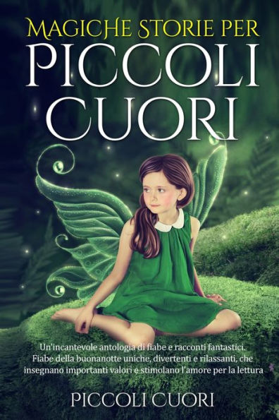 Magiche Storie Per Piccoli Cuori: Un'Incantevole Antologia Di Fiabe E Racconti Fantastici . Fiabe Della Buonanotte Uniche, Divertenti E Rilassanti, ... L'Amore Per La Lettura. (Italian Edition)