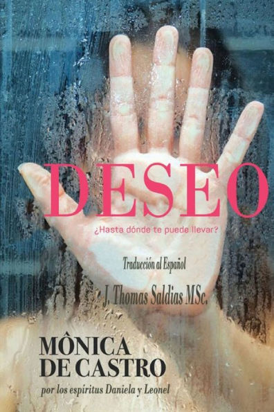 Deseo: ¿Hasta Dónde Te Puede Llevar? (Spanish Edition)