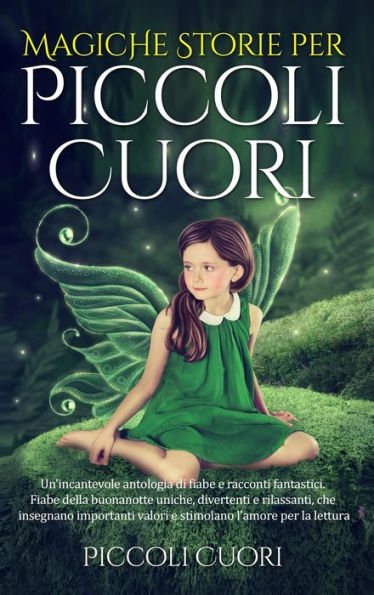 Magiche Storie Per Piccoli Cuori: Un'Incantevole Antologia Di Fiabe E Racconti Fantastici . Fiabe Della Buonanotte Uniche, Divertenti E Rilassanti, ... L'Amore Per La Lettura. (Italian Edition)