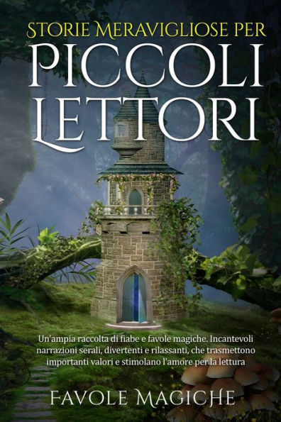 Storie Meravigliose Per Piccoli Lettori: Un'Ampia Raccolta Di Fiabe E Favole Magiche. Incantevoli Narrazioni Serali, Divertenti E Rilassanti, Che ... L'Amore Per La Lettura. (Italian Edition)