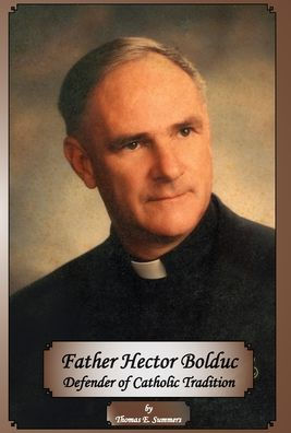 Father Hector Bolduc-Defender Of The Catholic Tradition
