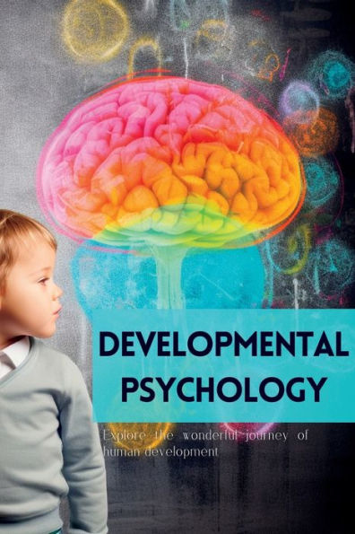 Developmental Psychology: Explore The Wonderful Journey Of Human Development