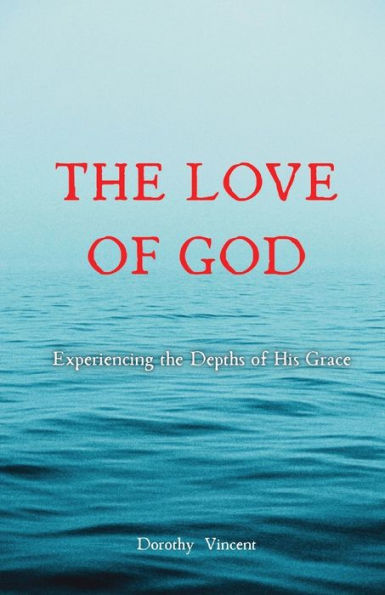 The Love Of God: Experiencing The Depths Of His Grace