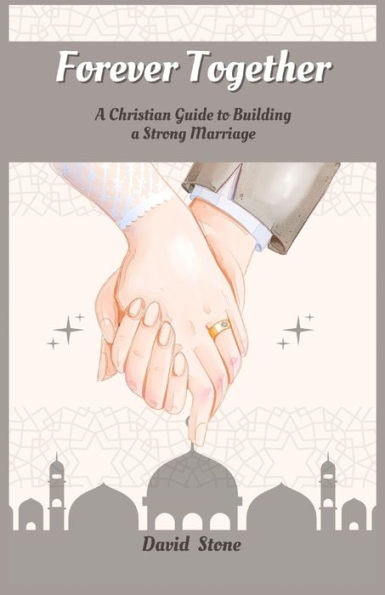 Forever Together: A Christian Guide To Building A Strong Marriage (Large Print Edition)