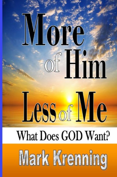 More Of Him, Less Of Me: What Does God Want?