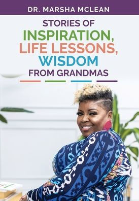 Stories Of Inspiration, Life Lessons, And Wisdom From Grandmas - 9781088257982