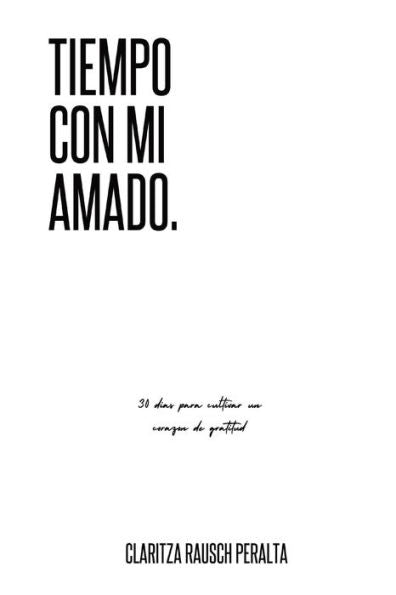 Tiempo Con Mi Amado: 30 Días Para Cultivar Un Corazón De Gratitud (Spanish Edition)