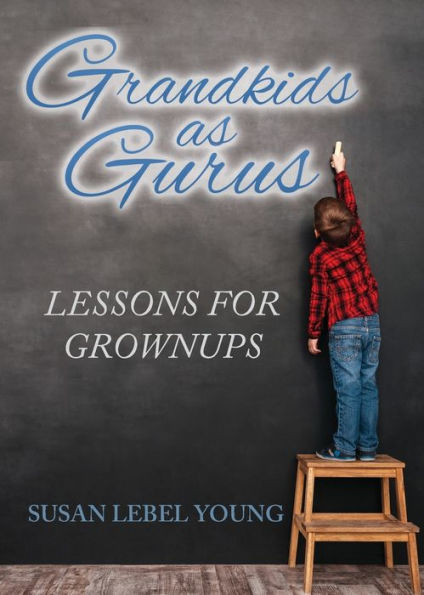 Grandkids As Gurus: Lessons For Growups