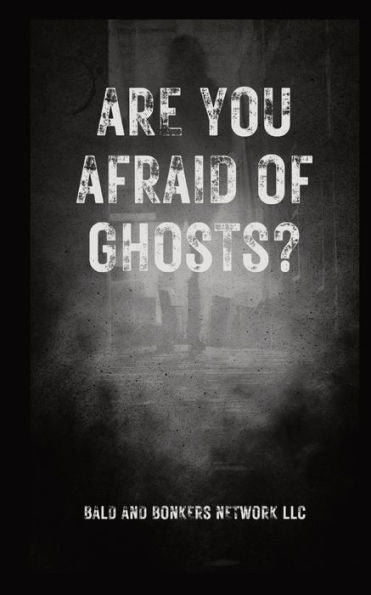 Are You Afraid Of Ghosts?: A Starter's Handguide To Understanding The Night