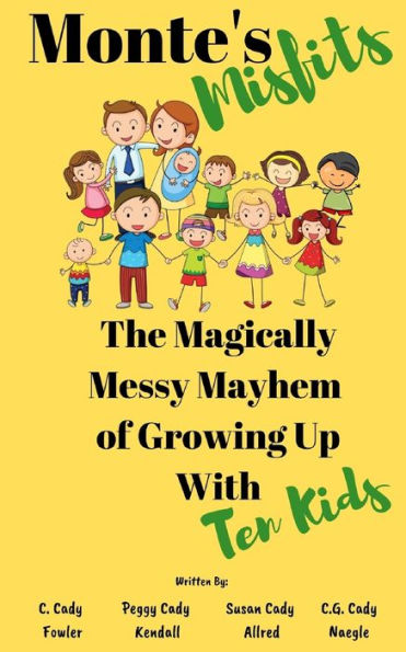 Monte's Misfits: The Magically Messy Mayhem Of Growing Up With Ten Kids: A Humorous Nonfiction About Parenting Large Families