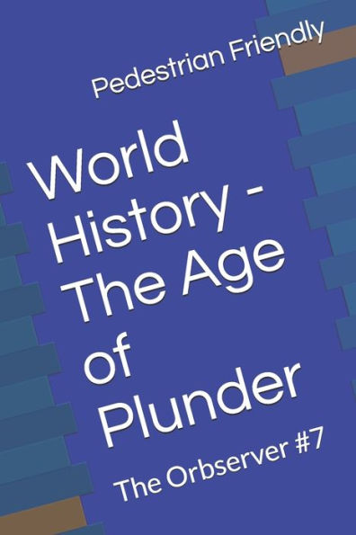 World History - The Age Of Plunder: The Orbserver #7