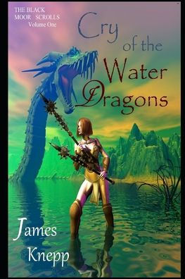 Cry Of The Water Dragons (The Black Moor Scrolls)