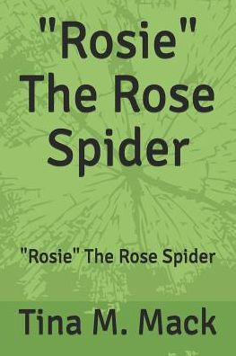 Rosie The Rose Spider: "Rosie" The Rose Spider