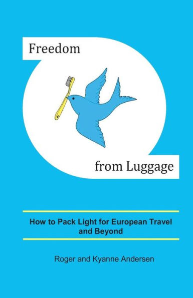 Freedom From Luggage: How To Pack Light For European Travel And Beyond