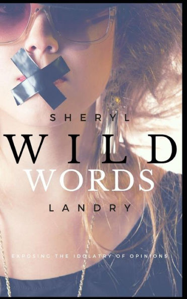 Wild Words: Exposing The Idolatry Of Opinions