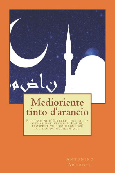 Medioriente Tinto D'Arancio: Riflessioni D’Intelligence Sulla Situazione Attuale. Cause, Prospettive E Conseguenze Sul Mondo Occidentale (Italian Edition)
