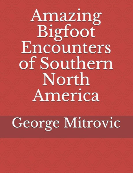 Amazing Bigfoot Encounters Of Southern North America