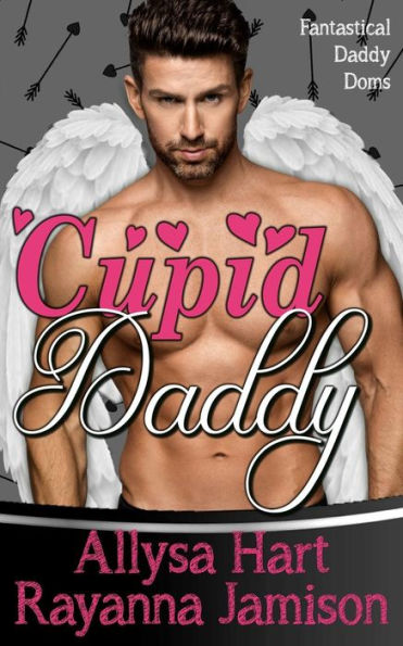 Cupid Daddy: An Enemies To Lovers Fantasy Romantic Comedy (Fantastical Daddy Doms)