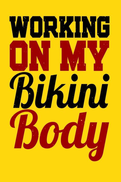 Working On My Bikini Body: A Log For Your Workout Or Weight Loss Journey
