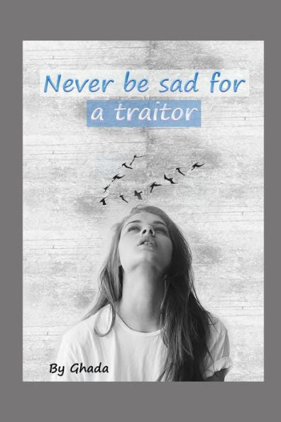 Never Be Sad For A Traitor: (How To Say No To Treachery)