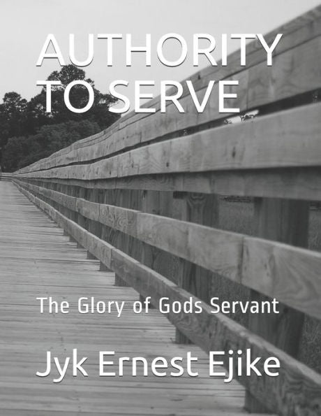 Authority To Serve: The Glory Of Gods Servant (Anointing And Anointed)