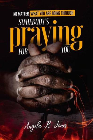 No Matter What You’Re Going Through: Somebody’S Praying For You