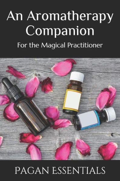 An Aromatherapy Companion: For The Magical Practitioner