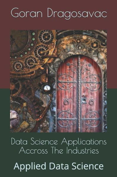 Data Science Applications Accross The Industries: Applied Data Science