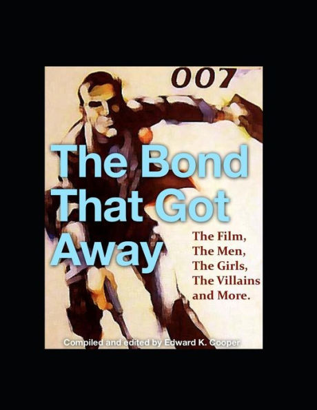 The Bond That Got Away: The Film, The Men, The Girls, The Villains And More
