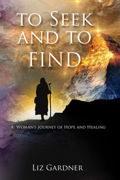 To Seek And To Find: A Woman's' Journey Of Hope And Healing