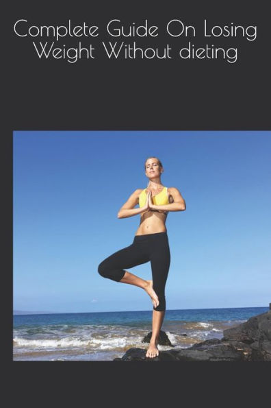 Complete Guide On Losing Weight Without Dieting