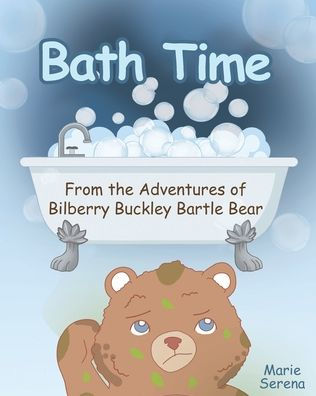 Bath Time: From The Adventures Of Bilberry Buckley Bartle Bear