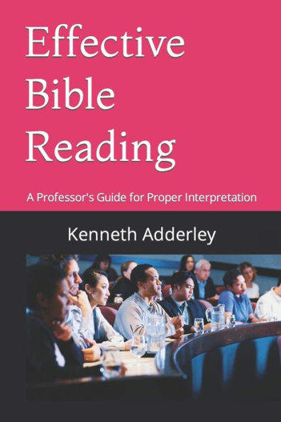 Effective Bible Reading: A Professor's Guide For Proper Interpretation - 9781099858468
