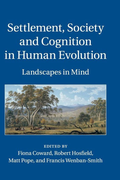 Settlement, Society And Cognition In Human Evolution: Landscapes In Mind