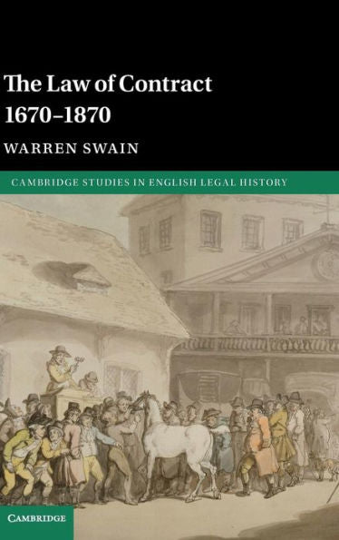 The Law Of Contract 1670–1870 (Cambridge Studies In English Legal History)