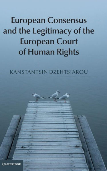 European Consensus And The Legitimacy Of The European Court Of Human Rights
