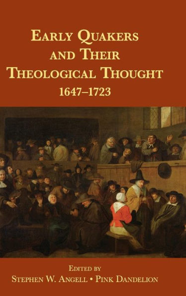 Early Quakers And Their Theological Thought: 1647–1723