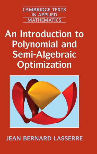 An Introduction To Polynomial And Semi-Algebraic Optimization (Cambridge Texts In Applied Mathematics, Series Number 52) - 9781107060579