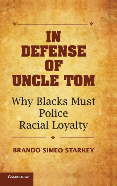 In Defense Of Uncle Tom: Why Blacks Must Police Racial Loyalty
