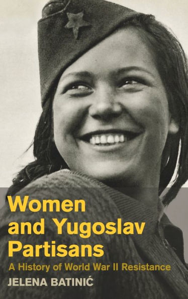 Women And Yugoslav Partisans: A History Of World War Ii Resistance