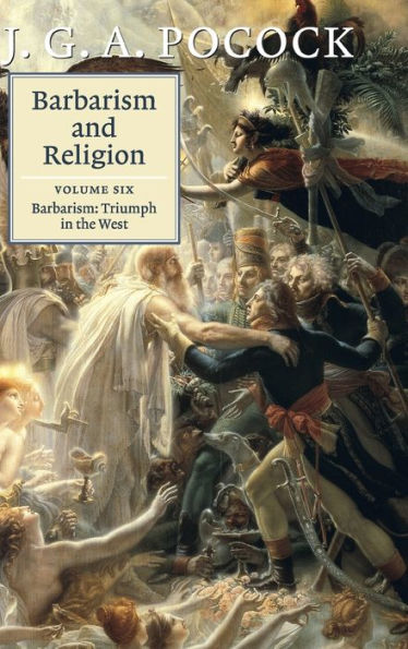 Barbarism And Religion: Volume 6, Barbarism: Triumph In The West - 9781107091467