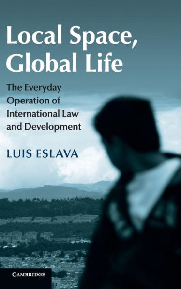 Local Space, Global Life: The Everyday Operation Of International Law And Development