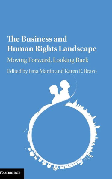 The Business And Human Rights Landscape: Moving Forward, Looking Back