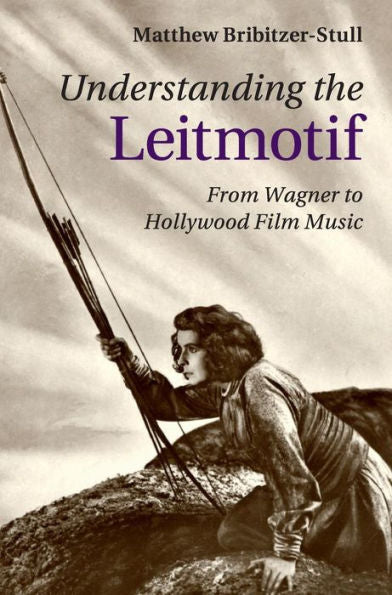 Understanding The Leitmotif: From Wagner To Hollywood Film Music