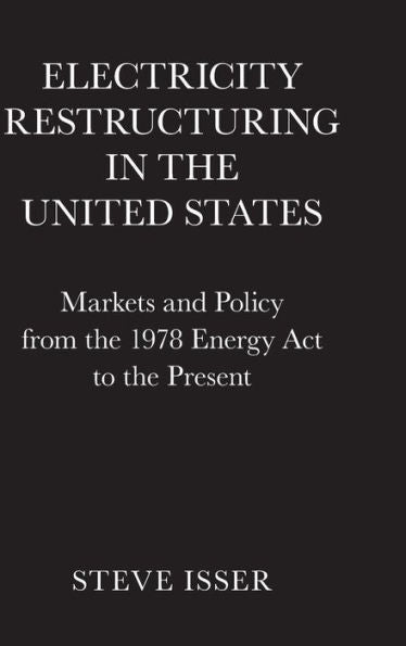 Electricity Restructuring In The United States: Markets And Policy From The 1978 Energy Act To The Present