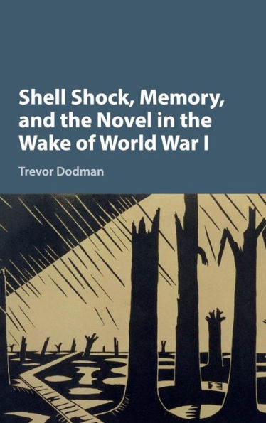 Shell Shock, Memory, And The Novel In The Wake Of World War I