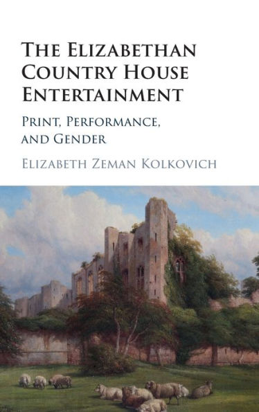 The Elizabethan Country House Entertainment: Print, Performance And Gender